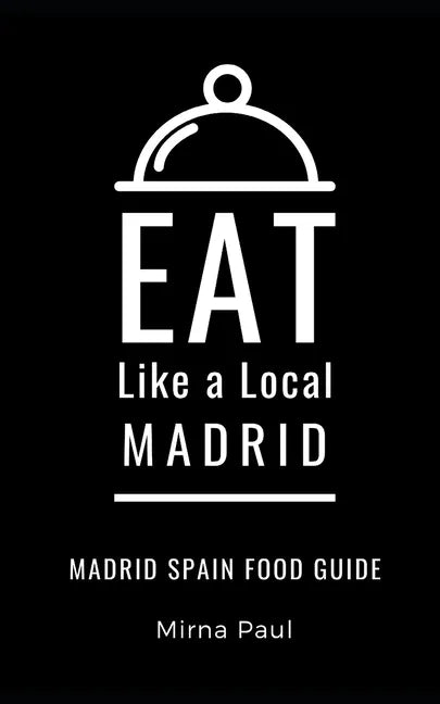 Eat Like a Local- Madrid: Madrid Spain Food Guide - Paperback