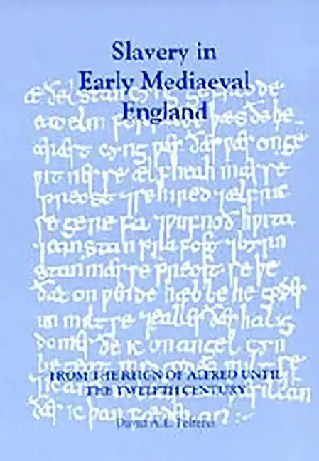 Slavery in Early Mediaeval England from the Reign of Alfred Until the Twelfth Century - Paperback