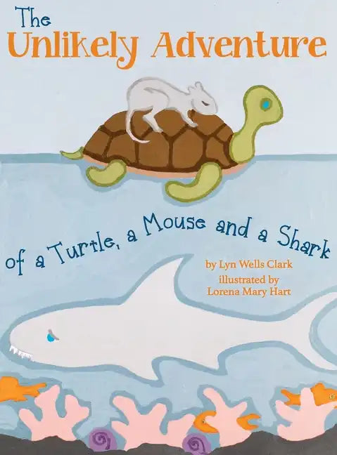 The Unlikely Adventure of a Turtle, a Mouse and a Shark - Hardcover