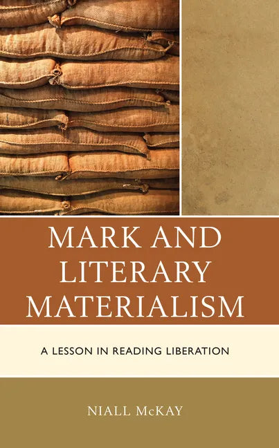 Mark and Literary Materialism: A Lesson in Reading Liberation - Hardcover