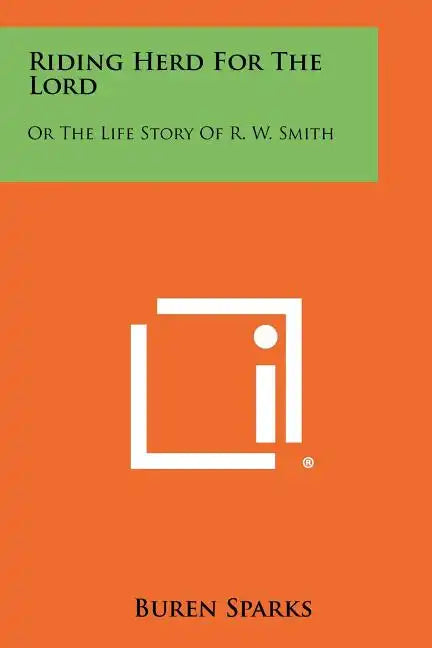 Riding Herd For The Lord: Or The Life Story Of R. W. Smith - Paperback