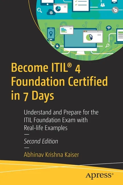 Become Itil(r) 4 Foundation Certified in 7 Days: Understand and Prepare for the Itil Foundation Exam with Real-Life Examples - Paperback