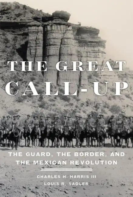 The Great Call-Up: The Guard, the Border, and the Mexican Revolution - Paperback