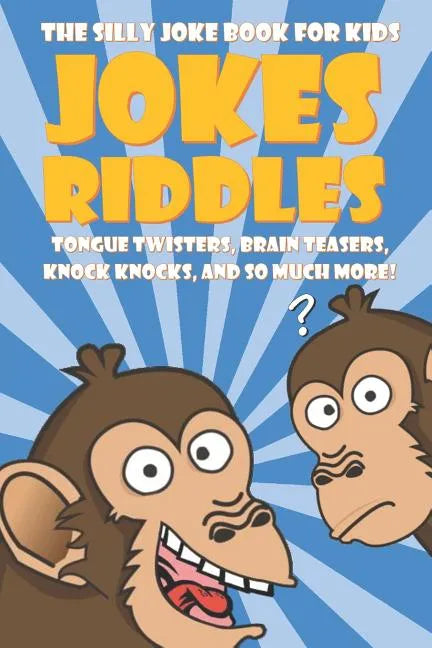 The Silly Joke Book for Kids: Jokes, Riddles, Tongue Twisters, Brain Teasers, Knock Knocks for Kids Ages 5-12 - Paperback