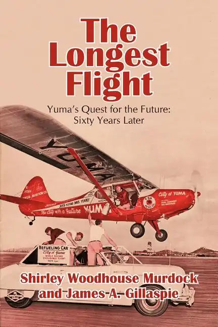 The Longest Flight: Yuma's Quest for the Future: Sixty Years Later - Paperback