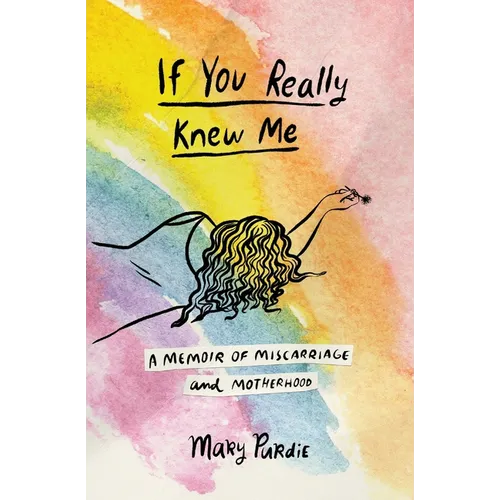If You Really Knew Me: A Memoir of Miscarriage and Motherhood - Paperback