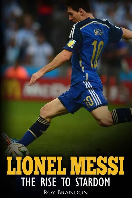 Lionel Messi: The Rise to Stardom. - Paperback