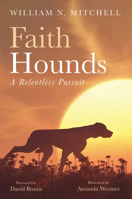 Faith Hounds: A Relentless Pursuit - Hardcover