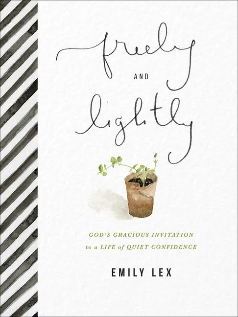 Freely and Lightly: God's Gracious Invitation to a Life of Quiet Confidence - Hardcover