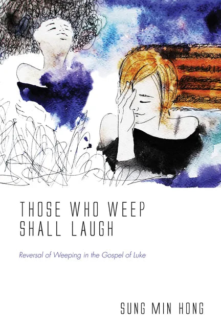 Those Who Weep Shall Laugh: Reversal of Weeping in the Gospel of Luke - Paperback