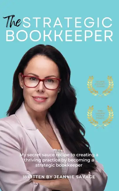 The Strategic Bookkeeper: My secret sauce recipe to creating a thriving practice by becoming a strategic bookkeeper - Paperback