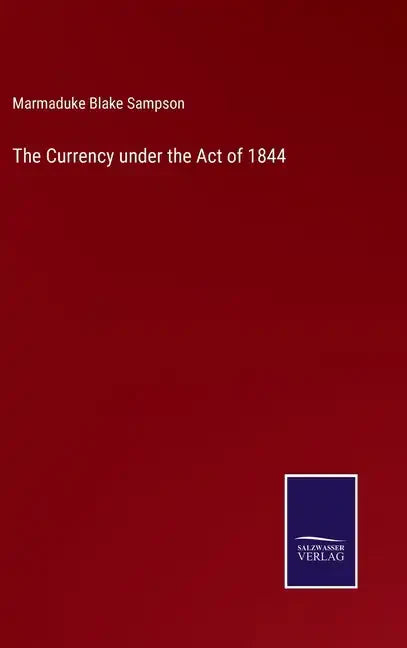The Currency under the Act of 1844 - Hardcover