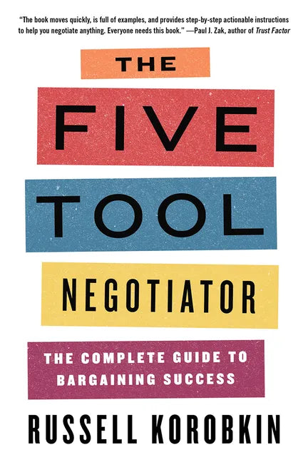 The Five Tool Negotiator: The Complete Guide to Bargaining Success - Paperback