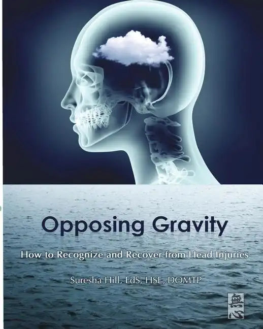 Opposing Gravity: How to Recognzie and Recover from Head injuries - Paperback
