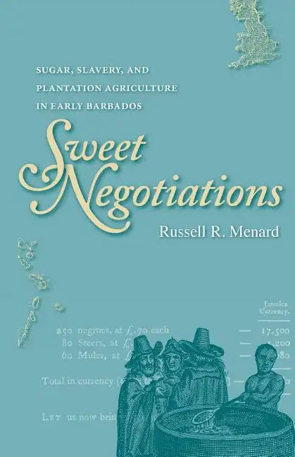 Sweet Negotiations: Sugar, Slavery, and Plantation Agriculture in Early Barbados - Paperback