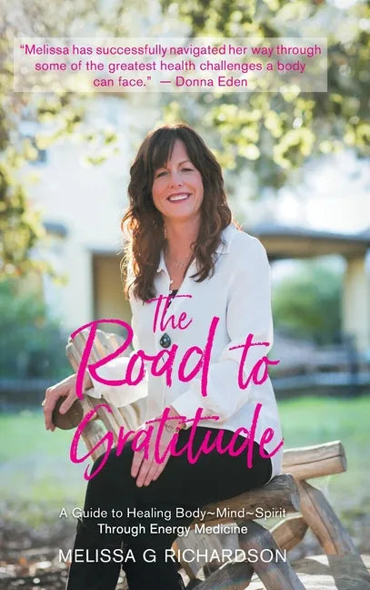 The Road to Gratitude: A Guide to Healing Body Mind Spirit Through Energy Medicine - Hardcover