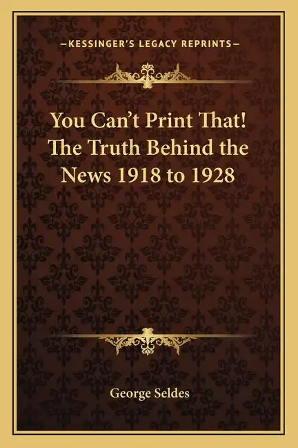 You Can't Print That! the Truth Behind the News 1918 to 1928 - Paperback