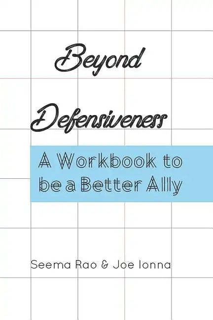 Beyond Defensiveness: A Workbook to be a Better Ally - Paperback