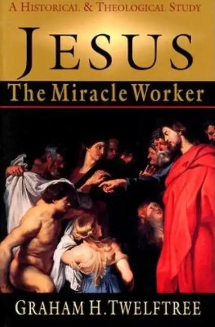 Jesus the Miracle Worker: A Historical and Theological Study - Paperback