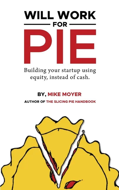 Will Work for Pie: Building Your Startup Using Equity Instead of Cash - Paperback