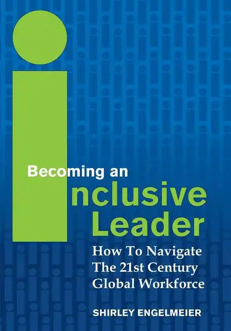 Becoming an Inclusive Leader: How to Navigate the 21st Century Global Workforce - Hardcover
