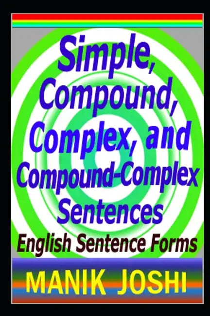 Simple, Compound, Complex, and Compound-Complex Sentences: English Sentence Forms - Paperback