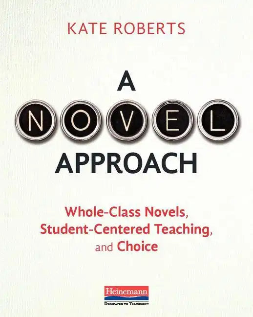 A Novel Approach: Whole-Class Novels, Student-Centered Teaching, and Choice - Paperback