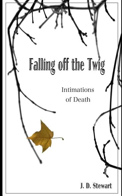 Falling Off the Twig: Intimations of Death - Paperback