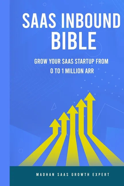 SAAS Inbound Bible: Grow Your SAAS From 0 to 1 Million ARR - Paperback