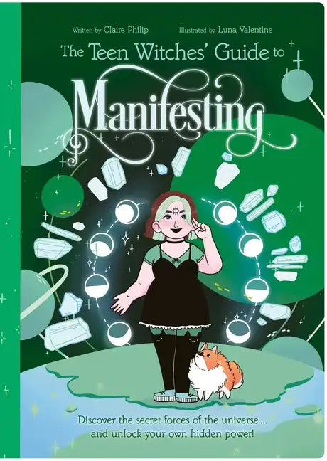 The Teen Witches' Guide to Manifesting: Discover the Secret Forces of the Universe ... and Unlock Your Own Hidden Power! - Paperback