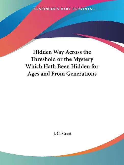 Hidden Way Across the Threshold or the Mystery Which Hath Been Hidden for Ages and From Generations - Paperback