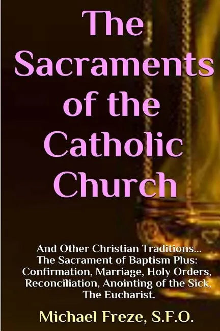 The Sacraments of the Catholic Church: And Other Religious Traditions - Paperback
