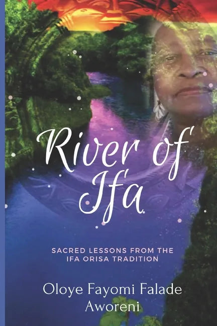 River of Ifa: Sacred Lessons from the Ifa Orisa Tradition - Paperback