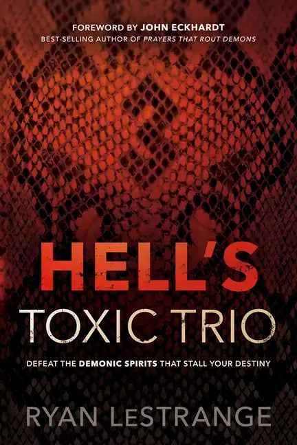 Hell's Toxic Trio: Defeat the Demonic Spirits That Stall Your Destiny - Paperback