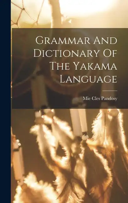 Grammar And Dictionary Of The Yakama Language - Hardcover