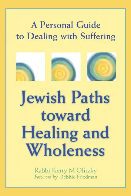 Jewish Paths Toward Healing and Wholeness: A Personal Guide to Dealing with Suffering - Paperback