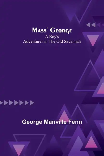 Mass' George: A Boy's Adventures in the Old Savannah - Paperback