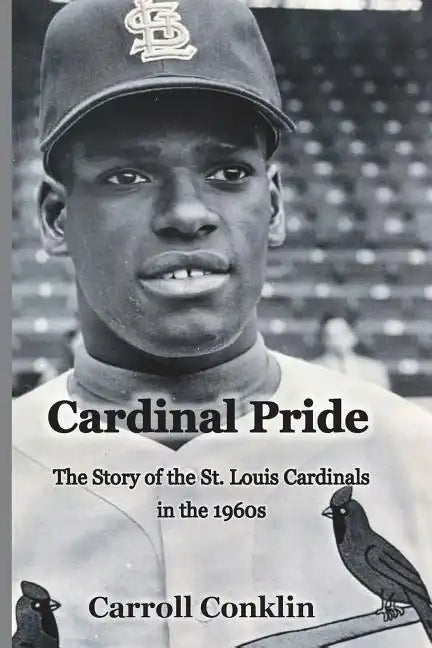 Cardinal Pride: The Story of the St. Louis Cardinals in the 1960s - Paperback