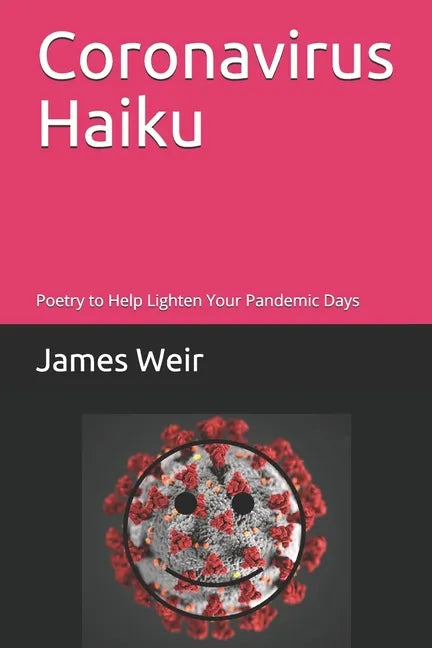 Coronavirus Haiku: Poetry to Help Lighten Your Pandemic Days - Paperback