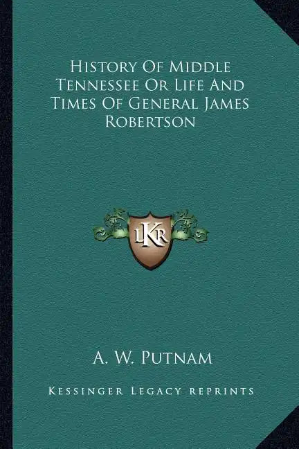 History of Middle Tennessee or Life and Times of General James Robertson - Paperback