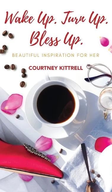 Wake Up. Turn Up. Bless Up.: Beautiful Inspiration for Her - Hardcover