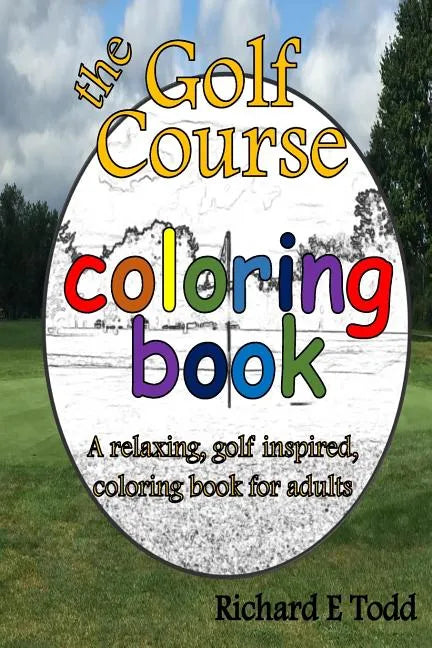 Golf Course Coloring Book: A relaxing, golf inspired, coloring book for adults. - Paperback