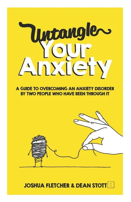Untangle Your Anxiety: A Guide To Overcoming An Anxiety Disorder By Two People Who Have Been Through It - Paperback