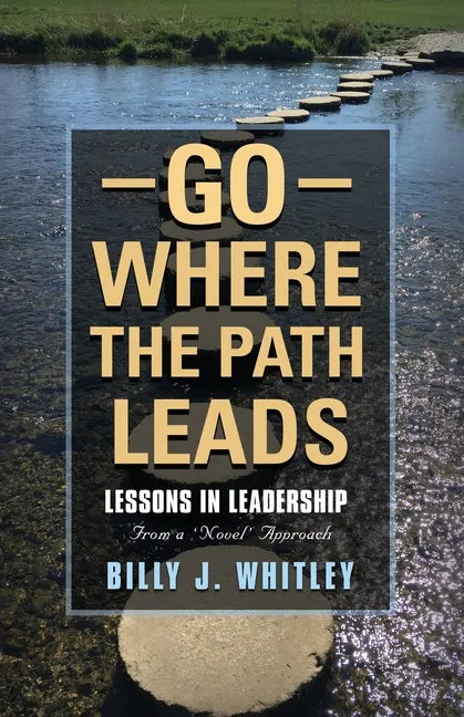 Go Where The Path Leads: Lessons in Leadership From a 'Novel' Approach - Paperback