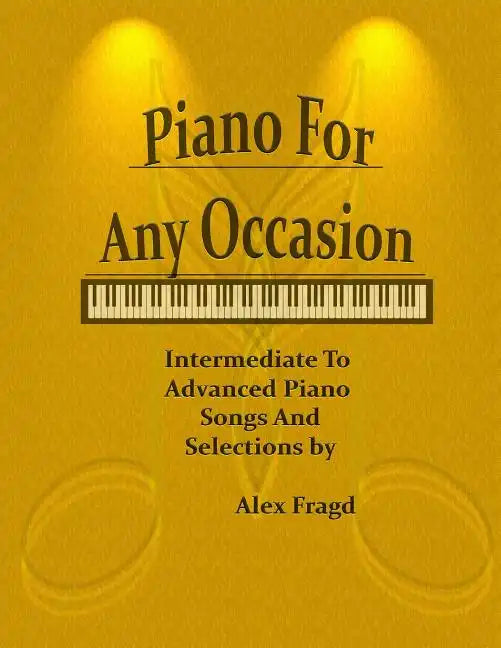 Piano for Any Occasion: Intermediate to Advanced Piano Songs and Selections - Paperback