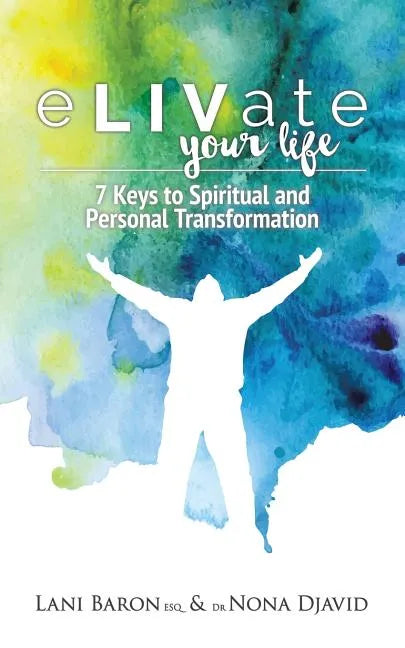 eLIVate Your Life: 7 Keys to Spiritual and Personal Transformation - Paperback