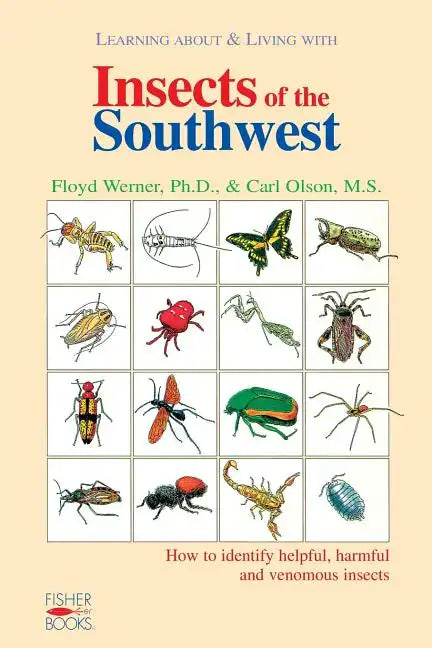 Insects of the Southwest: How to Identify Helpful, Harmful, and Venomous Insects - Paperback