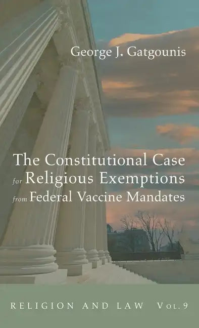 The Constitutional Case for Religious Exemptions from Federal Vaccine Mandates - Hardcover