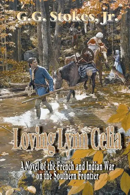 Loving Lynn Celia: A Novel of the French and Indian War on the Southern Frontier. - Paperback
