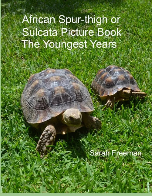 African Spur-thigh or Sulcata Picture Book - The Youngest Years - Paperback